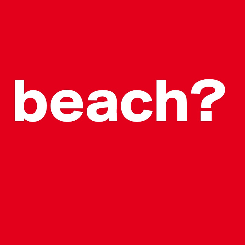 
beach?