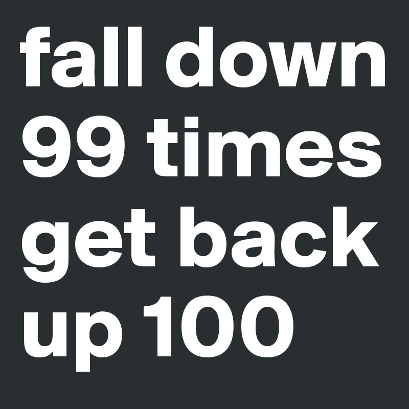 fall-down-99-times-get-back-up-100?size=800