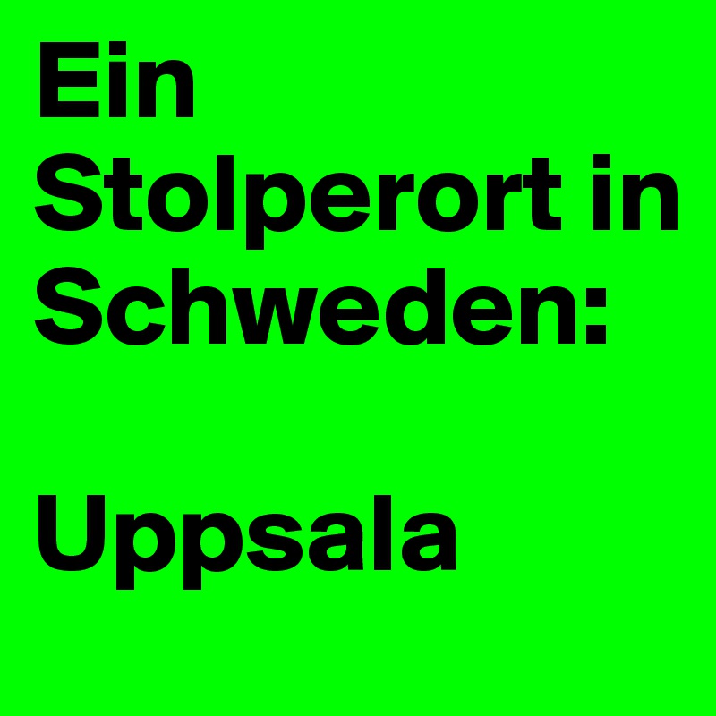 Ein Stolperort in Schweden: 

Uppsala