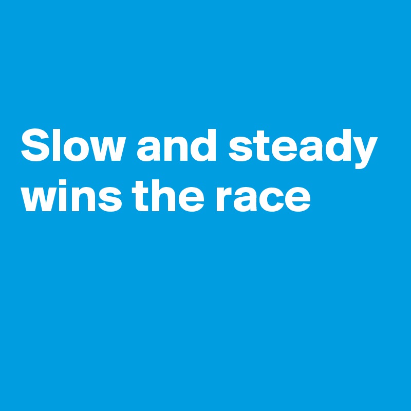 slow-and-steady-wins-the-race-post-by-currentnobody-on-boldomatic