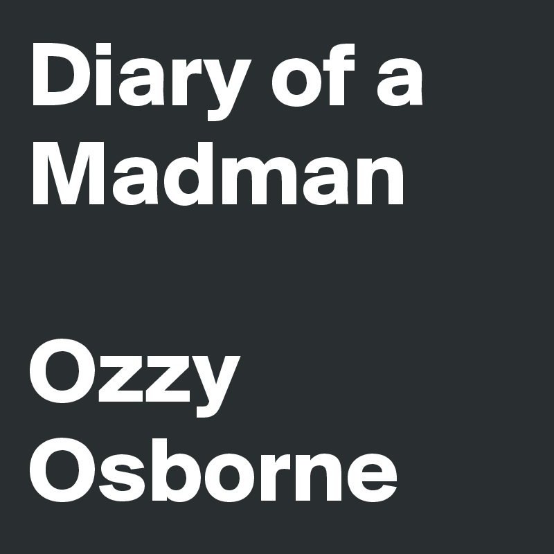 Diary of a Madman

Ozzy Osborne 