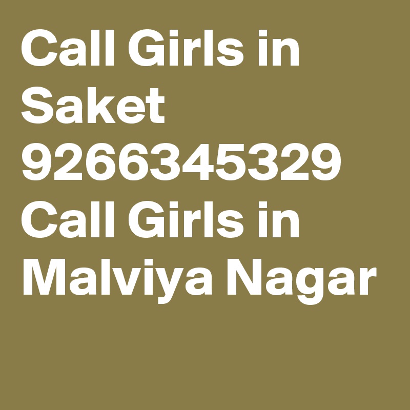 Call Girls in Saket 9266345329 Call Girls in Malviya Nagar
