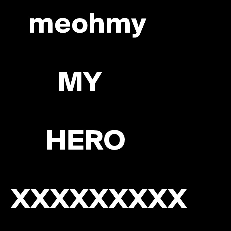    meohmy

        MY 

      HERO  

XXXXXXXXX