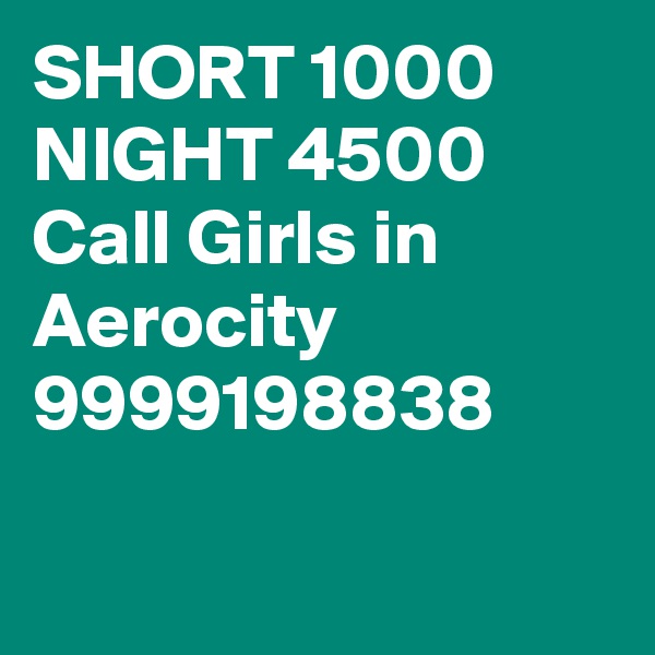 SHORT 1000 NIGHT 4500 Call Girls in Aerocity 9999198838

