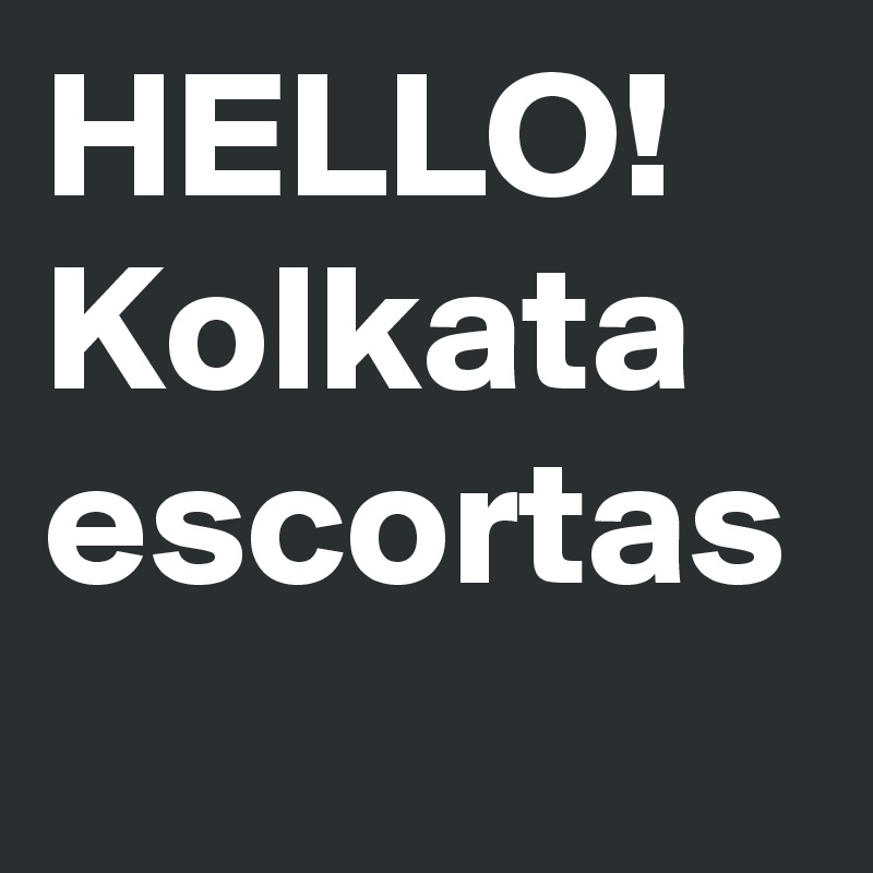 HELLO!
Kolkata escortas