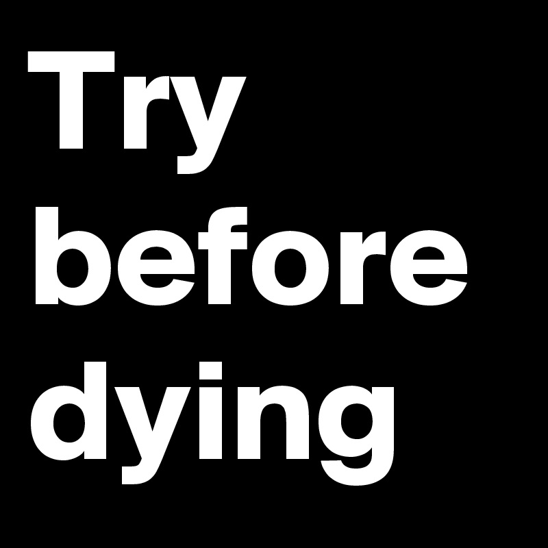 Try
before dying