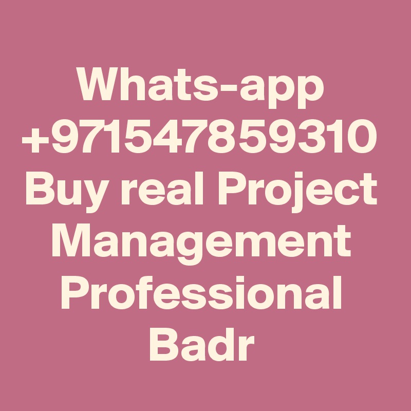 Whats-app +971547859310 Buy real Project Management Professional Badr
