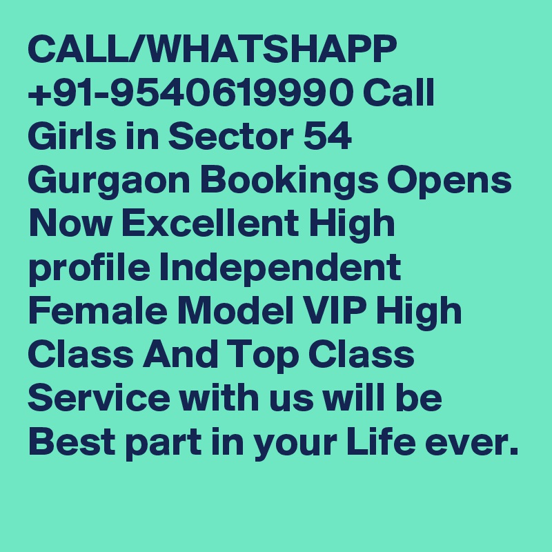 CALL/WHATSHAPP +91-9540619990 Call Girls in Sector 54 Gurgaon Bookings Opens Now Excellent High profile Independent Female Model VIP High Class And Top Class Service with us will be Best part in your Life ever.
