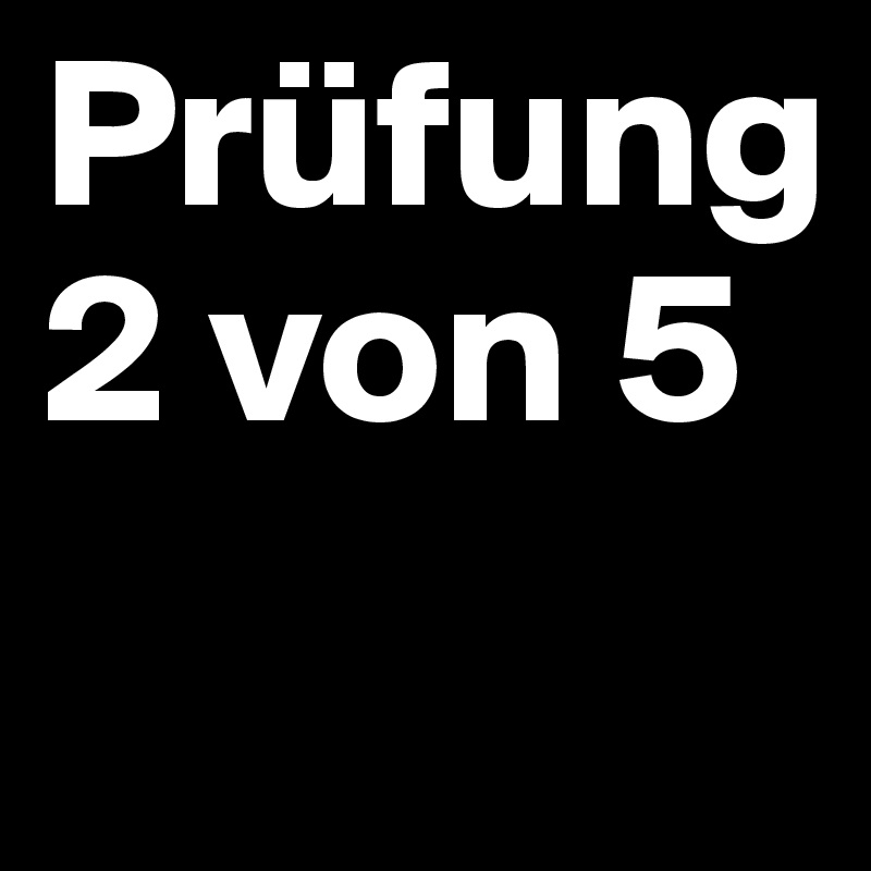 Prüfung 2 von 5
