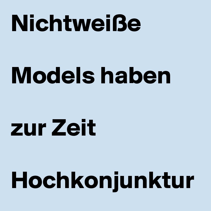 Nichtweiße 

Models haben 

zur Zeit 

Hochkonjunktur