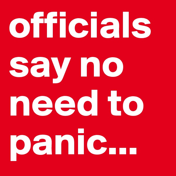 officials say no need to panic...