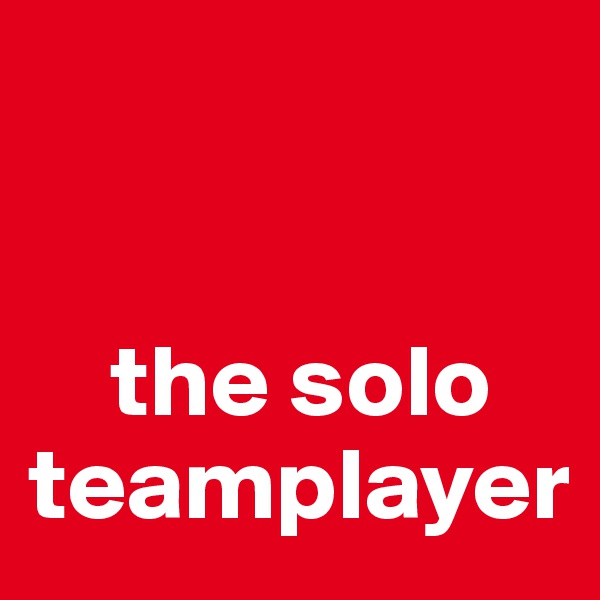 


    the solo teamplayer