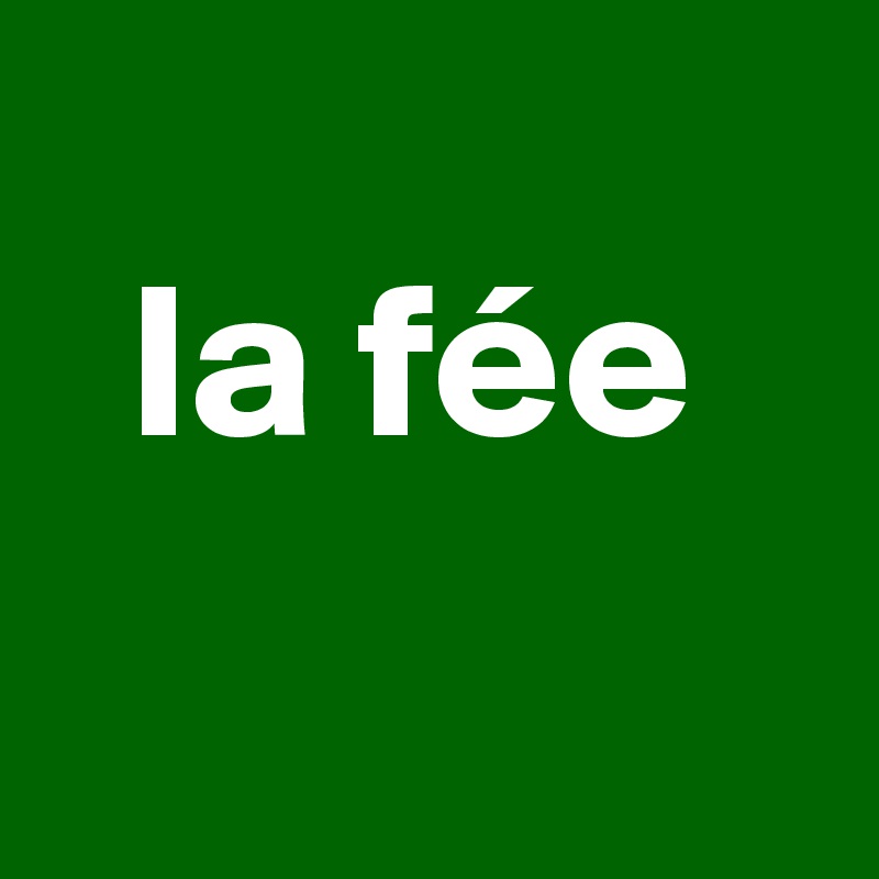 
  la fée