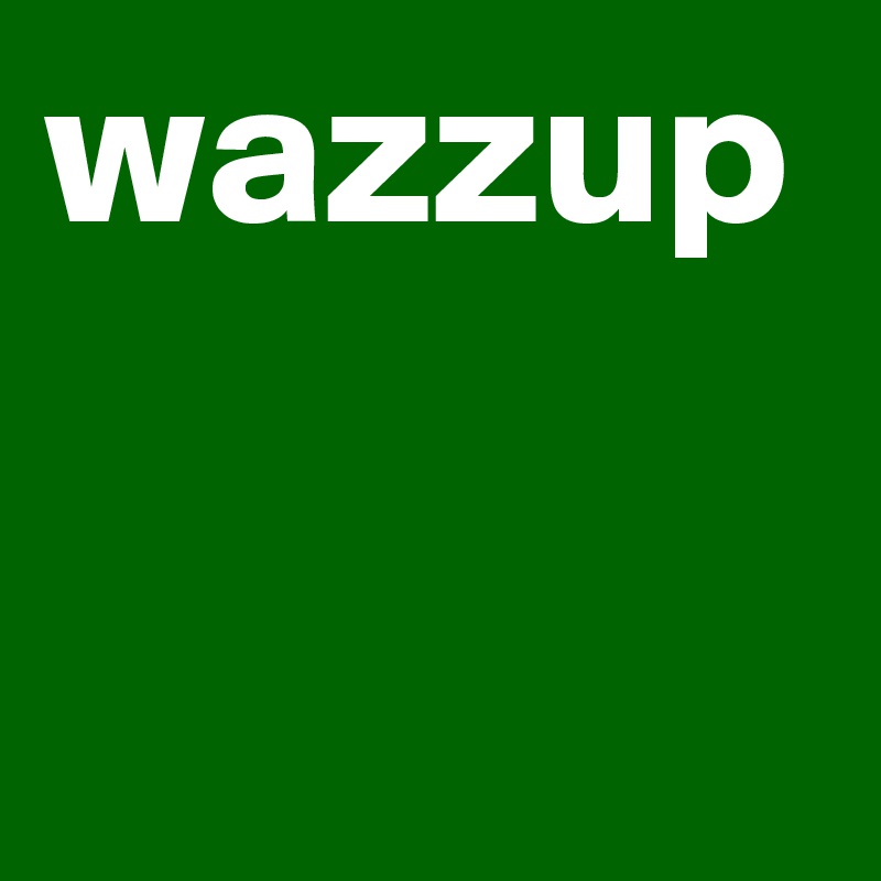 wazzup