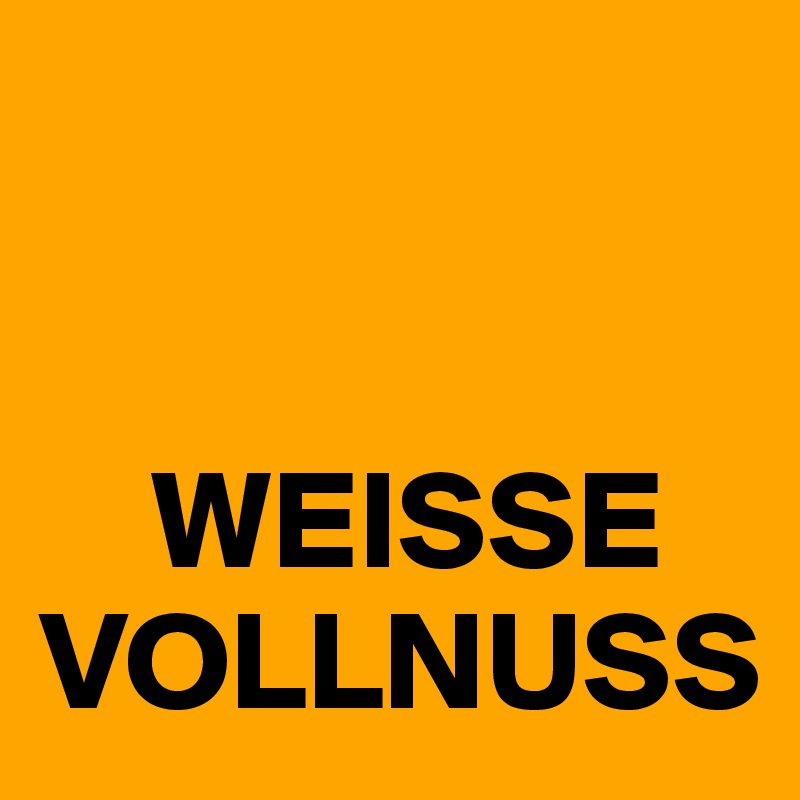 


    WEISSE VOLLNUSS