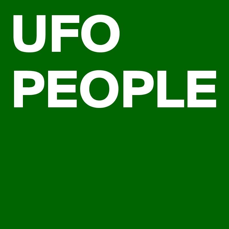 UFO PEOPLE
