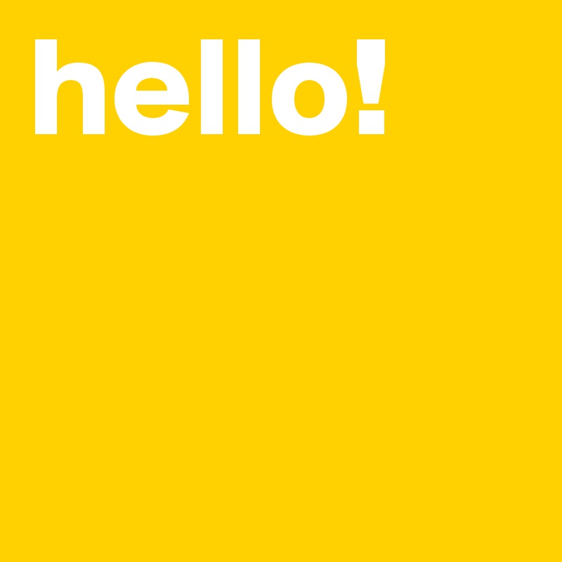 hello!
