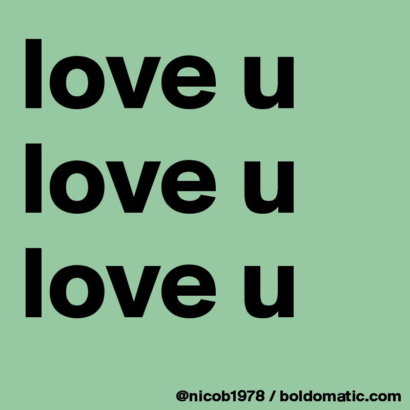 love u 
love u
love u