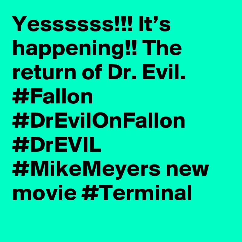 Yessssss!!! It’s happening!! The return of Dr. Evil. #Fallon #DrEvilOnFallon #DrEVIL #MikeMeyers new movie #Terminal