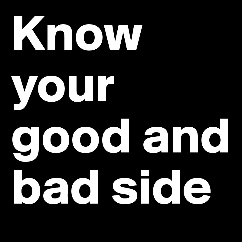 know-your-good-and-bad-side-post-by-writersgirl-on-boldomatic