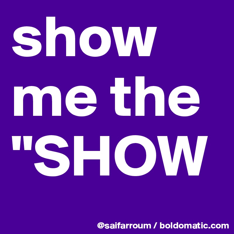 show me the "SHOW