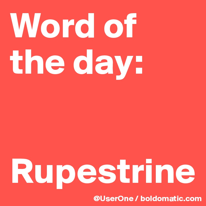 Word of
the day:


Rupestrine