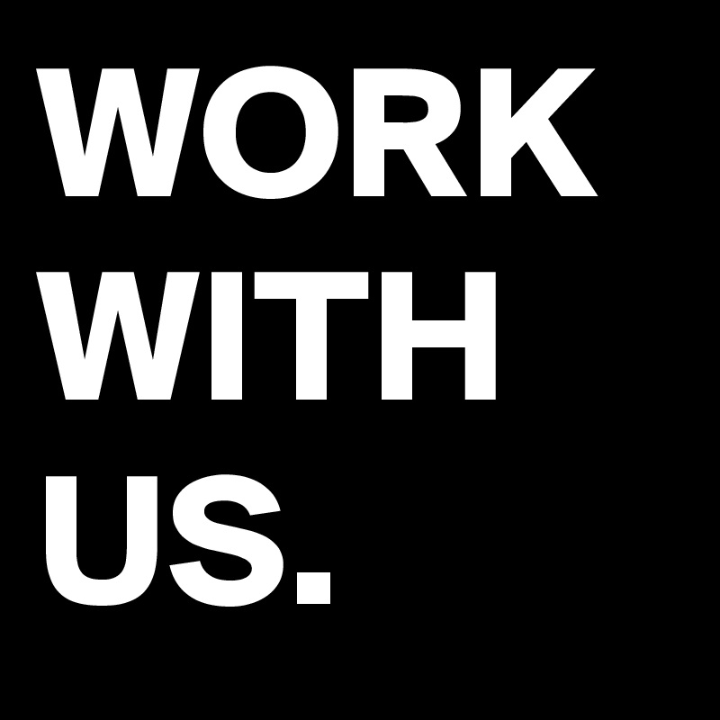 WORK WITH US.