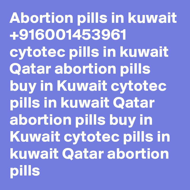 Abortion pills in kuwait +916001453961 cytotec pills in kuwait Qatar abortion pills buy in Kuwait cytotec pills in kuwait Qatar abortion pills buy in Kuwait cytotec pills in kuwait Qatar abortion pills 