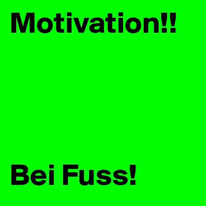 Motivation!!




Bei Fuss!