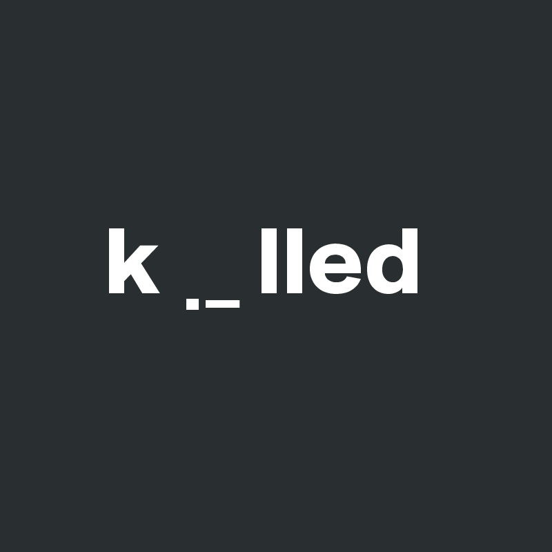     

    k  ? _ lled

