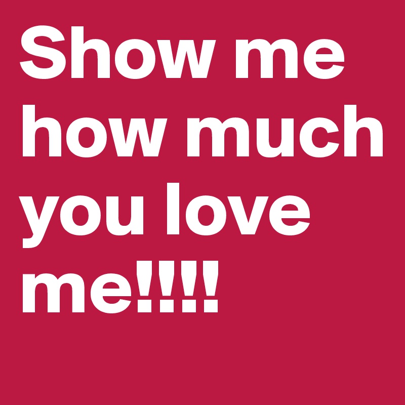 Show Me How Much You Love Me Post By His Only Love On Boldomatic
