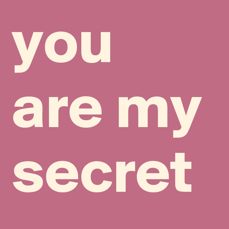 you are my secret