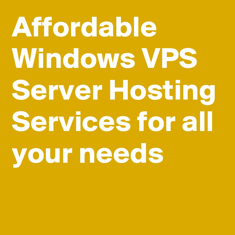 Affordable Windows VPS Server Hosting Services for all your needs
