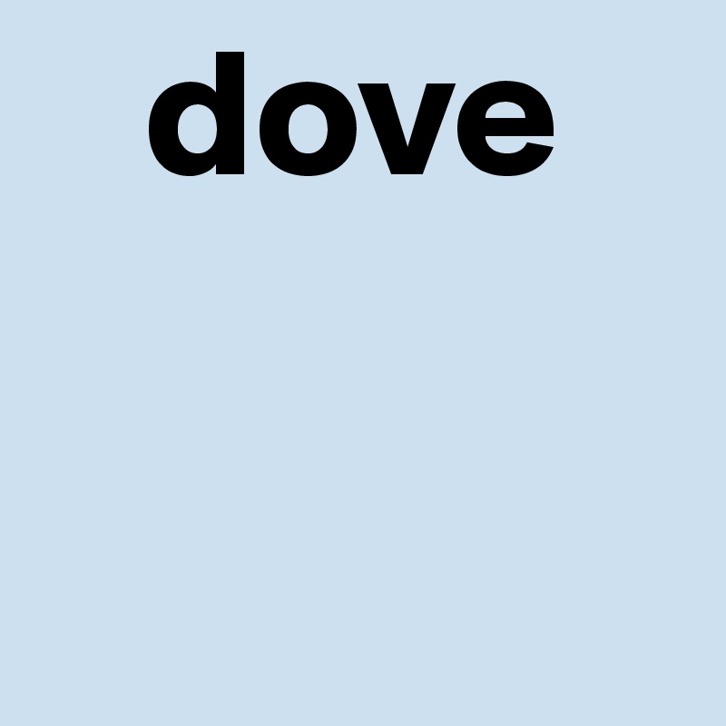   dove