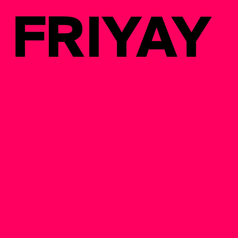 FRIYAY