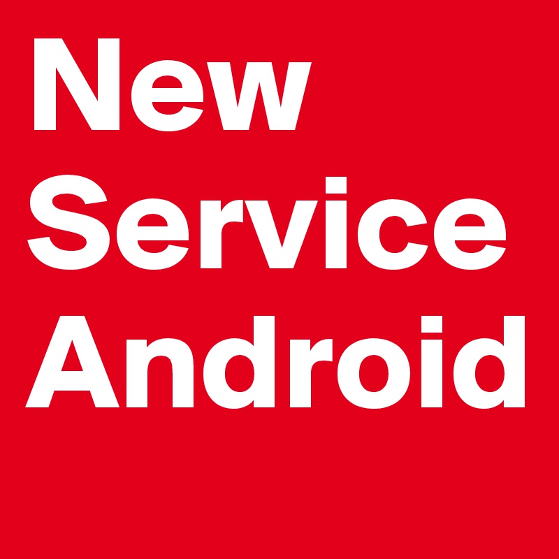 New
Service
Android