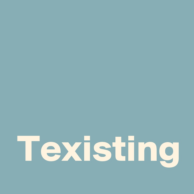 

 
 Texisting