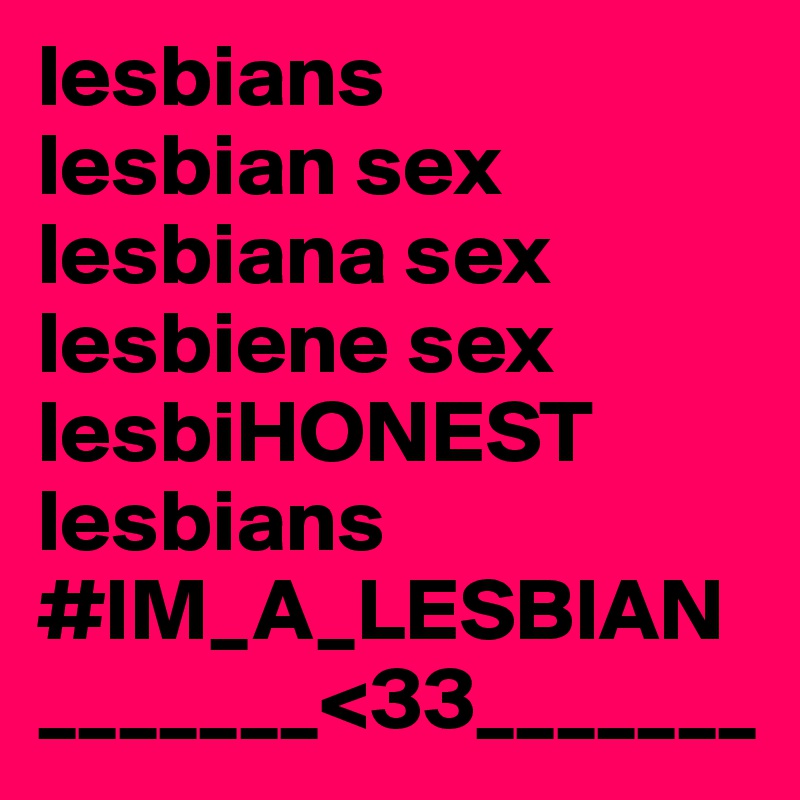 lesbians
lesbian sex
lesbiana sex lesbiene sex
lesbiHONEST 
lesbians 
#IM_A_LESBIAN
_______<33_______