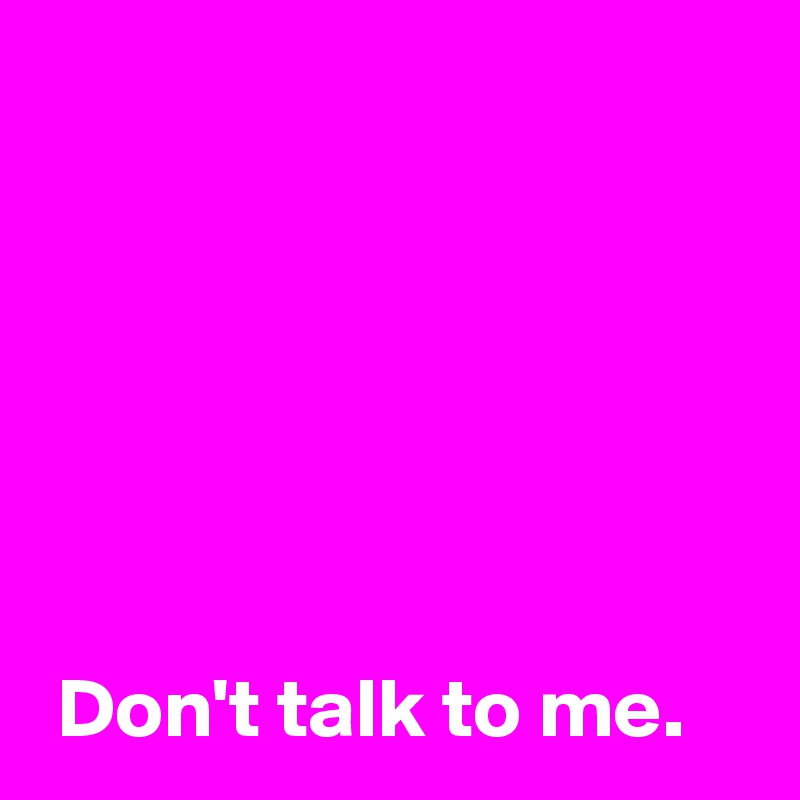 don't talk to me anymore meaning