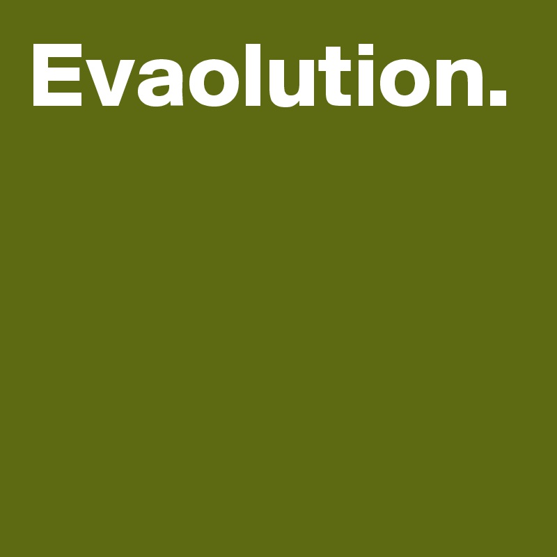 Evaolution.