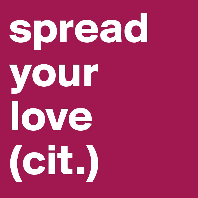 spread your love (cit.)