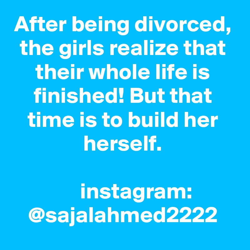 After being divorced, the girls realize that their whole life is finished! But that time is to build her herself.

      instagram: @sajalahmed2222