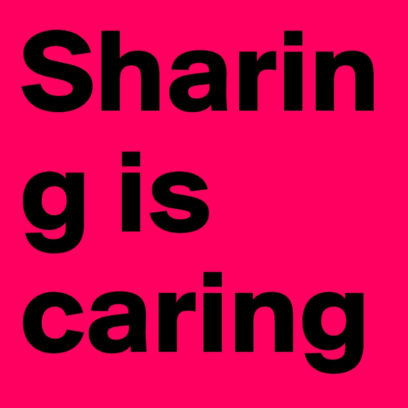Sharing is caring