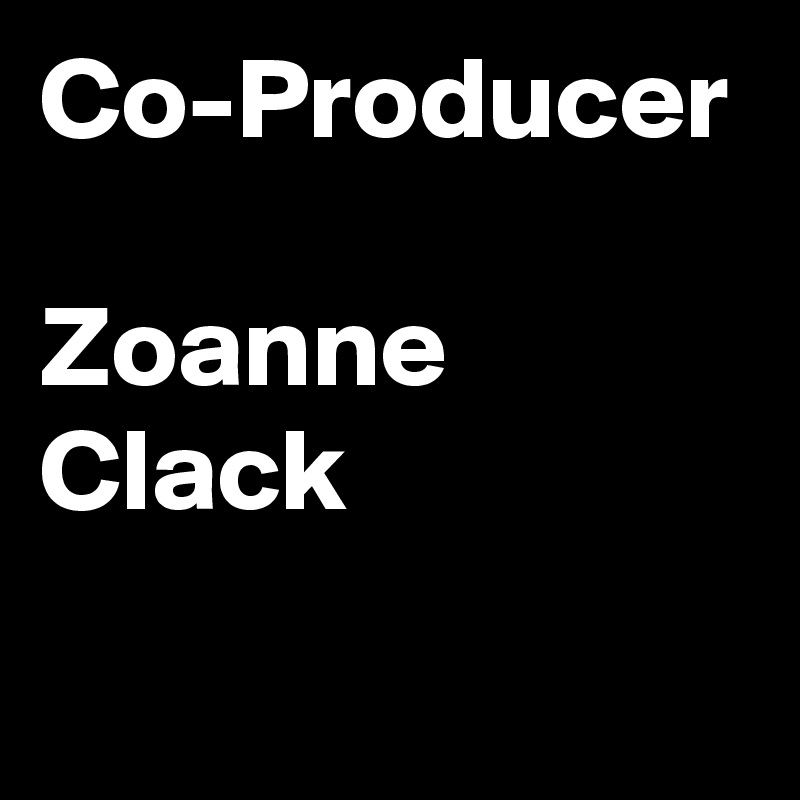 Co-Producer

Zoanne Clack