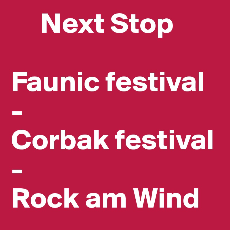     Next Stop

Faunic festival
-
Corbak festival
-
Rock am Wind