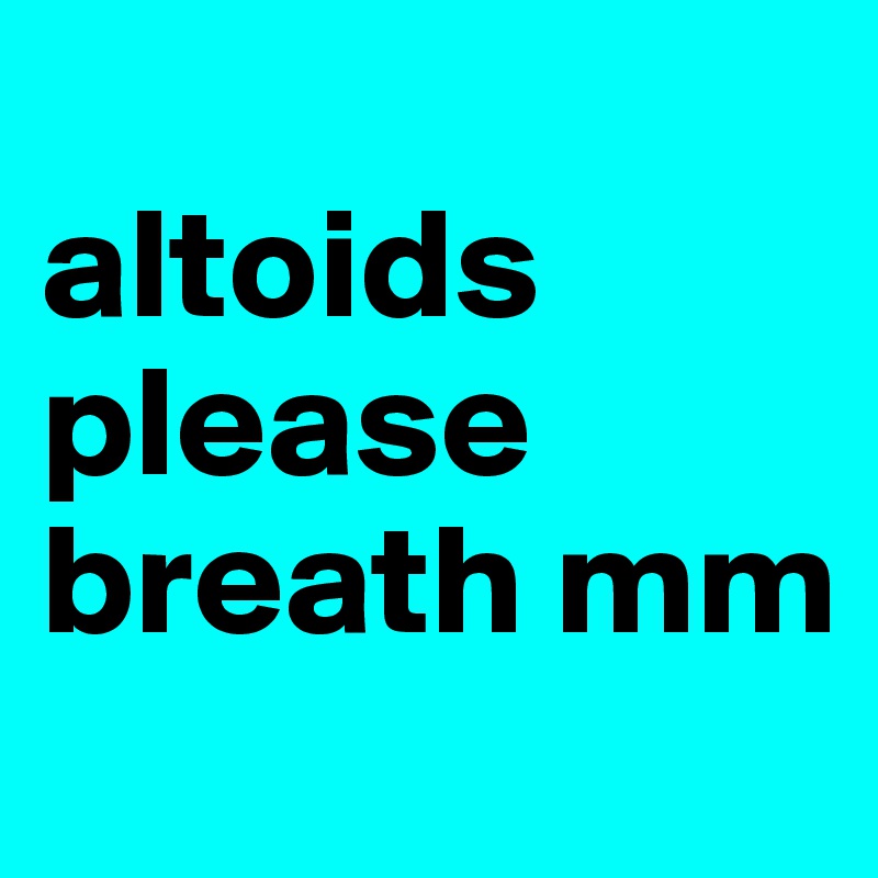 
altoids please breath mm