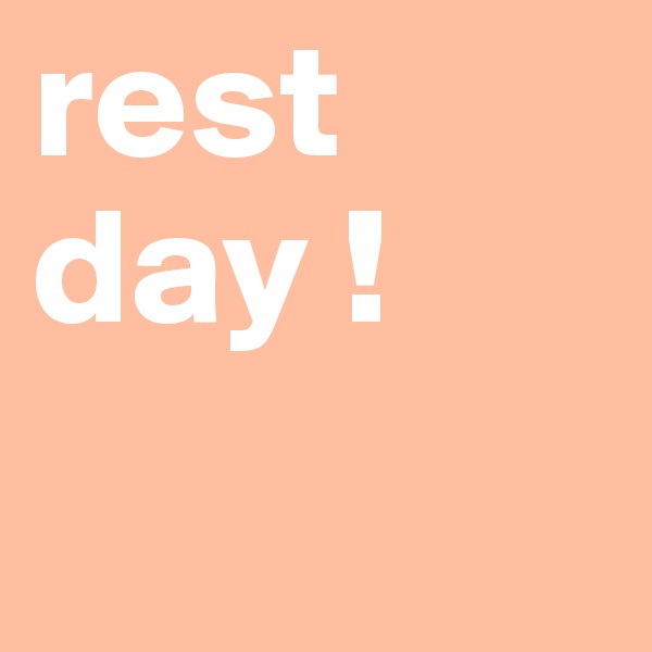 rest day ! 