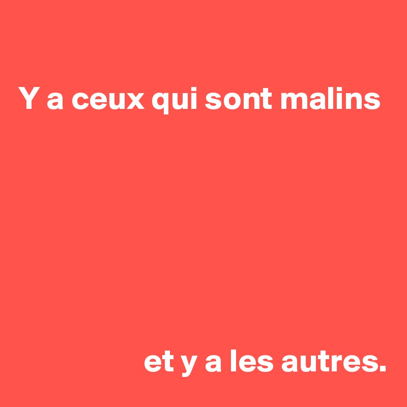 

Y a ceux qui sont malins







                   et y a les autres.