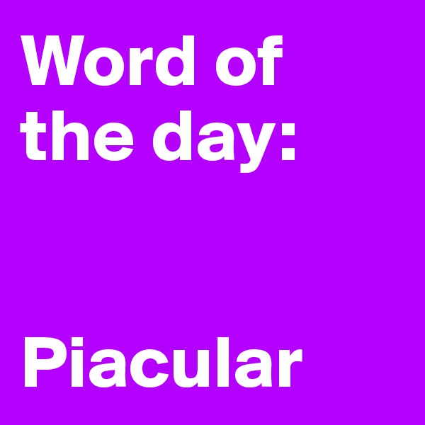 Word of
the day:


Piacular