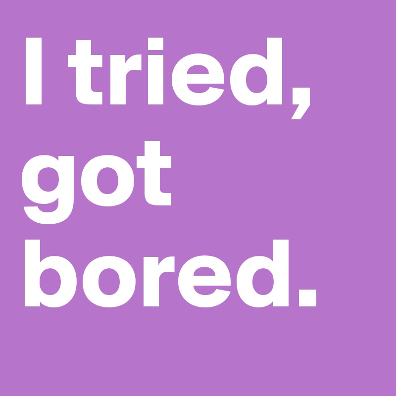 I tried, got bored.